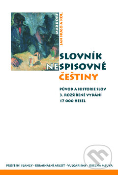 Kniha: Slovník nespisovné češtiny (Autorský kolektív). Maxdorf, 2009 Kniha: Slovník nespisovné češtiny (Autorský kolektív). Maxdorf, 2009