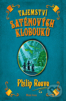 Kniha: Tajemství saténových klobouků (Philip Reeve). Mladá fronta, 2009 Kniha: Tajemství saténových klobouků (Philip Reeve). Mladá fronta, 2009