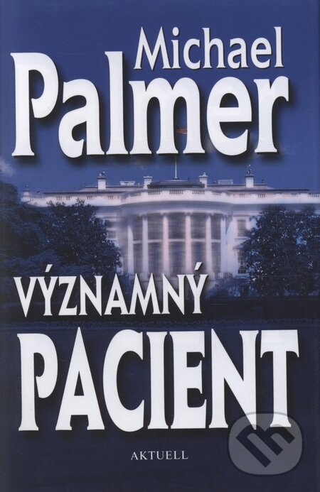 Kniha: Významný pacient (Michael Palmer). Aktuell, 2009 Kniha: Významný pacient (Michael Palmer). Aktuell, 2009