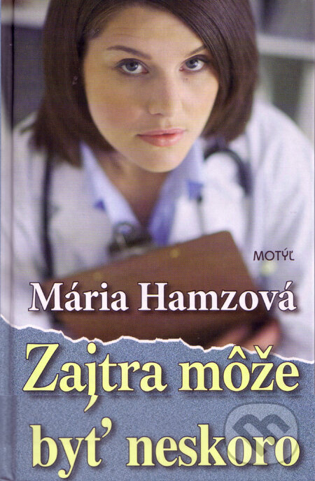 Kniha: Zajtra môže byť neskoro (Mária Hamzová). Motýľ, 2009 Kniha: Zajtra môže byť neskoro (Mária Hamzová). Motýľ, 2009