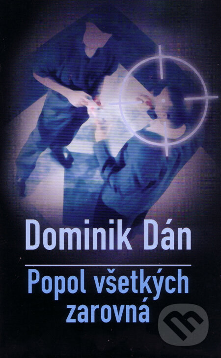 Kniha: Popol všetkých zarovná (s podpisom autora) (Dominik Dán). Slovart, 2007 Kniha: Popol všetkých zarovná (s podpisom autora) (Dominik Dán). Slovart, 2007