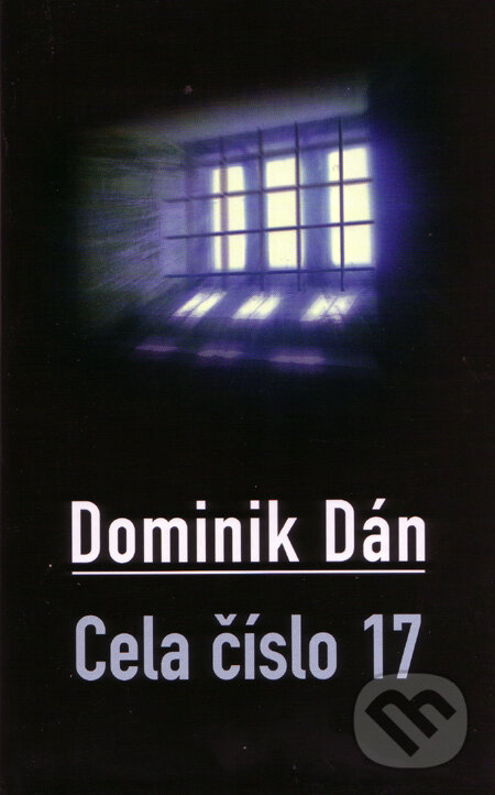 Kniha: Cela číslo 17 (s podpisom autora) (Dominik Dán). Slovart, 2007 Kniha: Cela číslo 17 (s podpisom autora) (Dominik Dán). Slovart, 2007