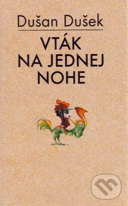 Kniha: Vták na jednej nohe (s podpisom autora) (Dušan Dušek). Slovart, 2003 Kniha: Vták na jednej nohe (s podpisom autora) (Dušan Dušek). Slovart, 2003