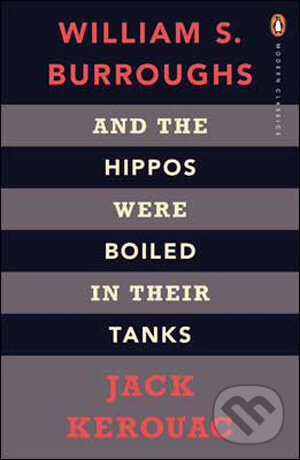 Kniha: And the Hippos Were Boiled in Their Tanks (Jack Kerouac a William S. Burroughs). Penguin Books, 2009 Kniha: And the Hippos Were Boiled in Their Tanks (Jack Kerouac a William S. Burroughs). Penguin Books, 2009