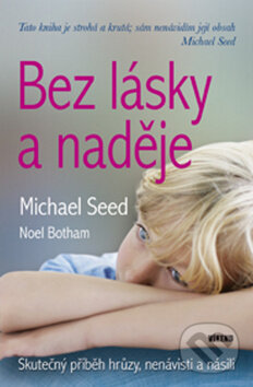 Kniha: Bez lásky a naděje (Michael Seed a Noel Botham). Víkend, 2009 Kniha: Bez lásky a naděje (Michael Seed a Noel Botham). Víkend, 2009