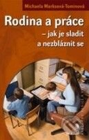 Kniha: Rodina a práce – jak je sladit a nezbláznit se (Michaela Marksová-Tominová). Portál, 2009 Kniha: Rodina a práce – jak je sladit a nezbláznit se (Michaela Marksová-Tominová). Portál, 2009