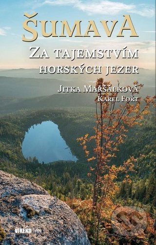 Kniha: Šumava (Jitka Maršálková a Karel Fořt). Víkend, 2020 Kniha: Šumava (Jitka Maršálková a Karel Fořt). Víkend, 2020