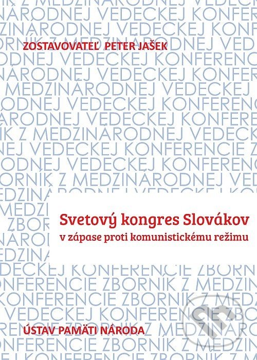 Kniha: Svetový kongres Slovákov (Peter Jašek). Ústav pamäti národa, 2018 Kniha: Svetový kongres Slovákov (Peter Jašek). Ústav pamäti národa, 2018