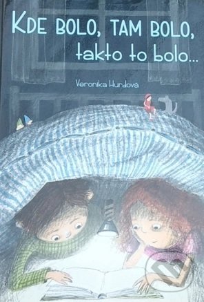 Kniha: Kde bolo, tam bolo, takto to bolo... (Veronika Hurdová). Nakladateľstvo Pupenec, 2017 Kniha: Kde bolo, tam bolo, takto to bolo... (Veronika Hurdová). Nakladateľstvo Pupenec, 2017