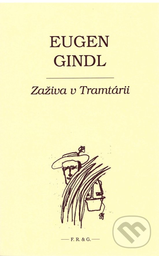 Kniha: Zaživa v Tramtárii (Eugen Gindl a František Guldan (iustrátor)). F. R. & G., 2020 Kniha: Zaživa v Tramtárii (Eugen Gindl a František Guldan (iustrátor)). F. R. & G., 2020