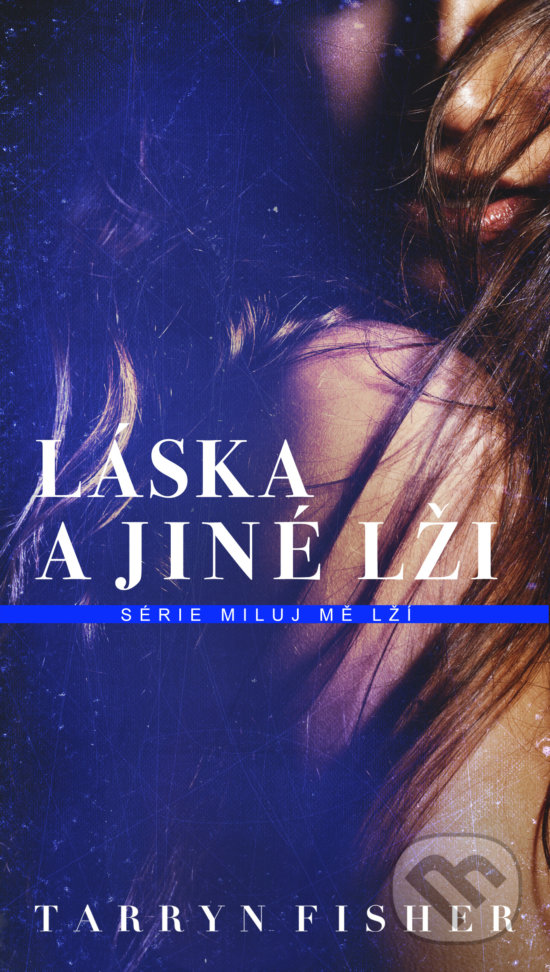 Kniha: Láska a jiné lži (Tarryn Fisher). Baronet, 2020 Kniha: Láska a jiné lži (Tarryn Fisher). Baronet, 2020