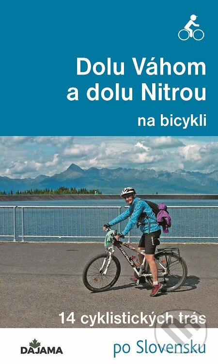E-kniha: Dolu Váhom a dolu Nitrou na bicykli (Eva Dučaiová). DAJAMA, 2020 E-kniha: Dolu Váhom a dolu Nitrou na bicykli (Eva Dučaiová). DAJAMA, 2020