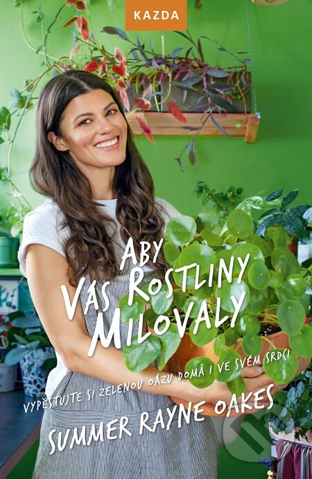 E-kniha: Aby vás rostliny milovaly (Summer Rayne Oakes). Nakladatelství KAZDA, 2020 E-kniha: Aby vás rostliny milovaly (Summer Rayne Oakes). Nakladatelství KAZDA, 2020