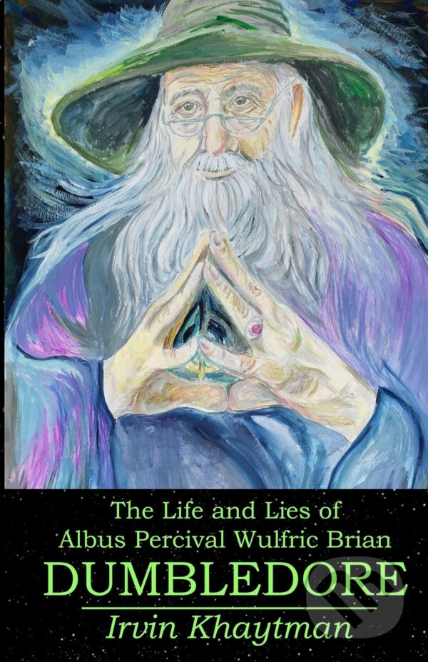 The Life and Lies of Albus Percival Wulfric Brian Dumbledore - Irvin Khaytman, Analytical Autumn, 2019