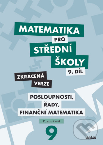 Kniha: Matematika pro střední školy 9.díl Zkrácená verze (Magda Králová a Milan Navrátil). Didaktis, 2020 Kniha: Matematika pro střední školy 9.díl Zkrácená verze (Magda Králová a Milan Navrátil). Didaktis, 2020
