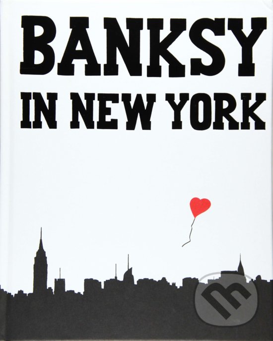 Kniha: Banksy in New York (Ray Mock). Gingko Press, 2019 Kniha: Banksy in New York (Ray Mock). Gingko Press, 2019