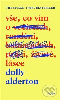Kniha: Vše, co vím o lásce (Dolly Alderton). Moba, 2020 Kniha: Vše, co vím o lásce (Dolly Alderton). Moba, 2020