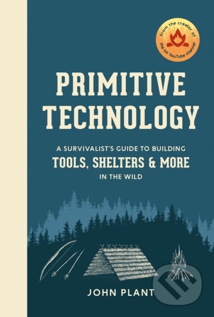 Kniha: Primitive Technology (John Plant). Clarkson Potter, 2019 Kniha: Primitive Technology (John Plant). Clarkson Potter, 2019