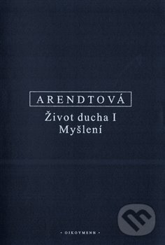 Kniha: Život ducha I (Hannah Arendtová). OIKOYMENH, 2020 Kniha: Život ducha I (Hannah Arendtová). OIKOYMENH, 2020