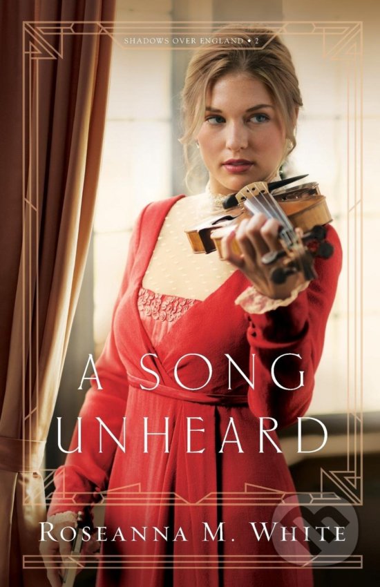 Kniha: A Song Unheard (Roseanna M. White). Bethany House, 2018 Kniha: A Song Unheard (Roseanna M. White). Bethany House, 2018