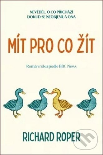 Kniha: Mít pro co žít (Richard Roper). Kontrast, 2020 Kniha: Mít pro co žít (Richard Roper). Kontrast, 2020