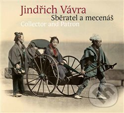 Kniha: Jindřich Vávra - Sběratel a mecenáš (Eva Dittertová a kolektiv). Kant, 2020 Kniha: Jindřich Vávra - Sběratel a mecenáš (Eva Dittertová a kolektiv). Kant, 2020