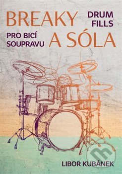 Kniha: Breaky a sóla (Libor Kubánek). Drumatic s.r.o., 2020 Kniha: Breaky a sóla (Libor Kubánek). Drumatic s.r.o., 2020