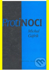 Kniha: Proti noci (Milan Gáfrik). Vydavateľstvo Matice slovenskej, 2003 Kniha: Proti noci (Milan Gáfrik). Vydavateľstvo Matice slovenskej, 2003