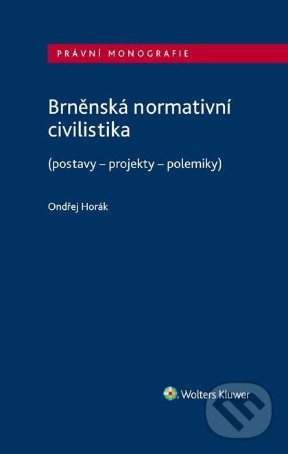 E-kniha: Brněnská normativní civilistika (postavy - projekty - polemiky) (Ondřej Horák). Wolters Kluwer ČR, 2020 E-kniha: Brněnská normativní civilistika (postavy - projekty - polemiky) (Ondřej Horák). Wolters Kluwer ČR, 2020