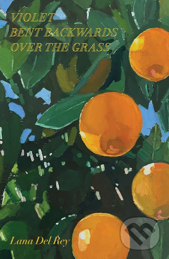 Kniha: Violet Bent Backwards Over the Grass (Lana Del Rey). Simon & Schuster, 2020 Kniha: Violet Bent Backwards Over the Grass (Lana Del Rey). Simon & Schuster, 2020
