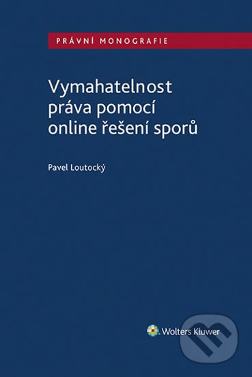 Kniha: Vymahatelnost práva pomocí online řešení sporů (Pavel Loutocký). Wolters Kluwer ČR, 2020 Kniha: Vymahatelnost práva pomocí online řešení sporů (Pavel Loutocký). Wolters Kluwer ČR, 2020