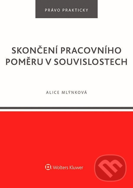 E-kniha: Skončení pracovního poměru v souvislostech (Alice Mlýnková). Wolters Kluwer ČR, 2020 E-kniha: Skončení pracovního poměru v souvislostech (Alice Mlýnková). Wolters Kluwer ČR, 2020