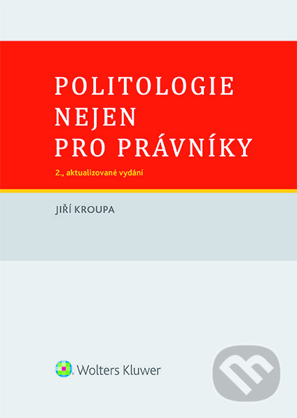 E-kniha: Politologie nejen pro právníky (Jiří Kroupa). Wolters Kluwer ČR, 2020 E-kniha: Politologie nejen pro právníky (Jiří Kroupa). Wolters Kluwer ČR, 2020