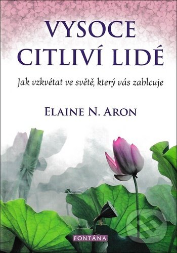 Kniha: Vysoce citliví lidé (Elaine N. Aron). Fontána, 2020 Kniha: Vysoce citliví lidé (Elaine N. Aron). Fontána, 2020