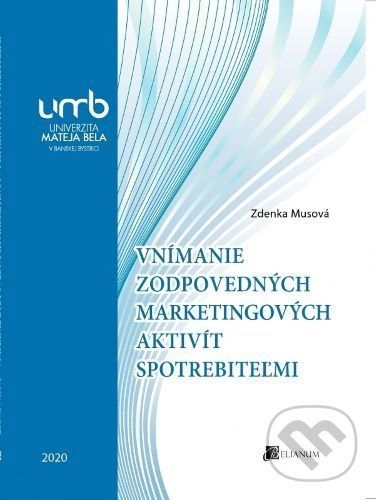 Kniha: Vnímanie zodpovedných marketingových aktivít spotrebiteľmi (Zdenka Musová). Belianum, 2020 Kniha: Vnímanie zodpovedných marketingových aktivít spotrebiteľmi (Zdenka Musová). Belianum, 2020