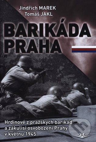 Kniha: Barikáda Praha (Jindřich Marek a Tomáš Jakl). Svět křídel, 2020 Kniha: Barikáda Praha (Jindřich Marek a Tomáš Jakl). Svět křídel, 2020
