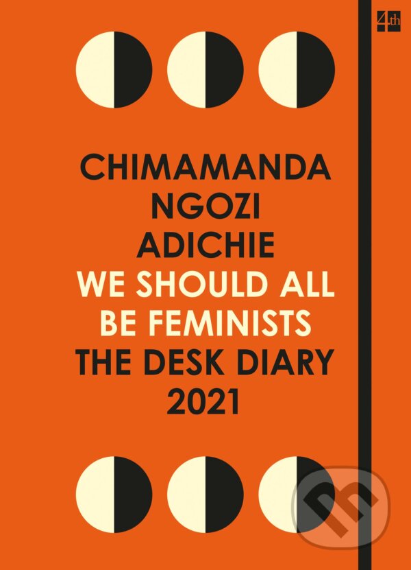 We Should All Be Feminists: The Desk Diary 2021 (Chimamanda Ngozi Adichie). Fourth Estate, 2020 We Should All Be Feminists: The Desk Diary 2021 (Chimamanda Ngozi Adichie). Fourth Estate, 2020