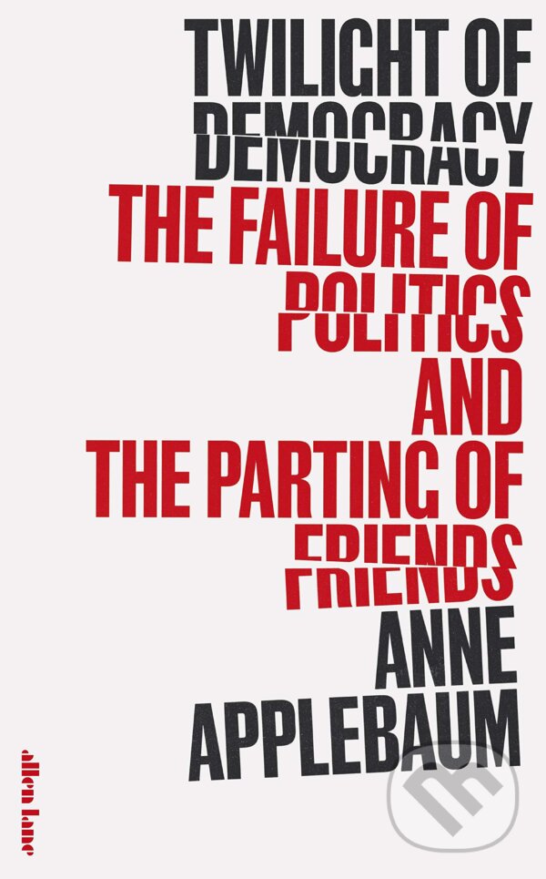 Kniha: Twilight of Democracy (Anne Applebaum). Allen Lane, 2020 Kniha: Twilight of Democracy (Anne Applebaum). Allen Lane, 2020