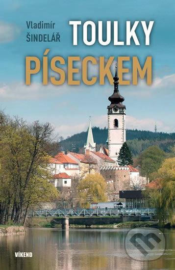Kniha: Toulky Píseckem (Vladimír Šindelář). Víkend, 2020 Kniha: Toulky Píseckem (Vladimír Šindelář). Víkend, 2020