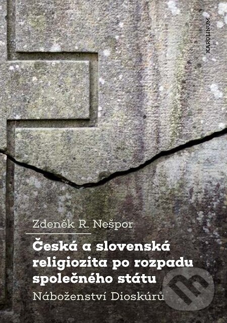 E-kniha: Česká a slovenská religiozita po rozpadu společného státu (R. Zdeněk Nešpor). Karolinum, 2020 E-kniha: Česká a slovenská religiozita po rozpadu společného státu (R. Zdeněk Nešpor). Karolinum, 2020