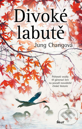 Kniha: Divoké labutě (Jung Chang). Ikar CZ, 2020 Kniha: Divoké labutě (Jung Chang). Ikar CZ, 2020