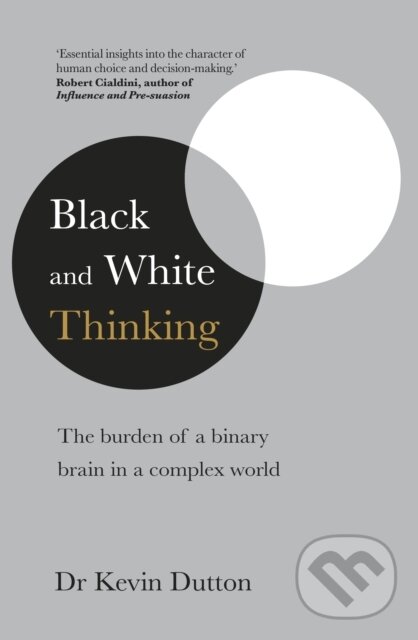 Kniha: Black and White Thinking (Kevin Dutton). Bantam Press, 2020 Kniha: Black and White Thinking (Kevin Dutton). Bantam Press, 2020