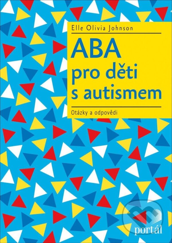 Kniha: ABA pro děti s autismem (Elle Olivia Johnson). Portál, 2020 Kniha: ABA pro děti s autismem (Elle Olivia Johnson). Portál, 2020