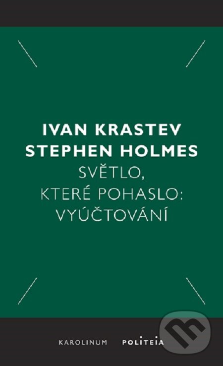 E-kniha: Světlo, které pohaslo: Vyúčtování (Ivan Krastev a Stephen Holmes). Karolinum, 2020 E-kniha: Světlo, které pohaslo: Vyúčtování (Ivan Krastev a Stephen Holmes). Karolinum, 2020