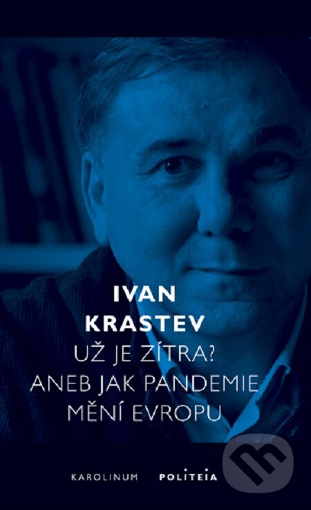 E-kniha: Už je zítra? Aneb jak pandemie mění Evropu (Ivan Krastev). Karolinum, 2020 E-kniha: Už je zítra? Aneb jak pandemie mění Evropu (Ivan Krastev). Karolinum, 2020