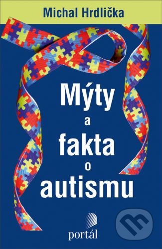 Kniha: Mýty a fakta o autismu (Michal Hrdlička). Portál, 2020 Kniha: Mýty a fakta o autismu (Michal Hrdlička). Portál, 2020
