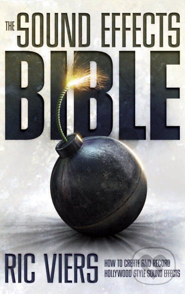 Kniha: The Sound Effects Bible (Ric Viers). Michael Wiese Productions, 2008 Kniha: The Sound Effects Bible (Ric Viers). Michael Wiese Productions, 2008