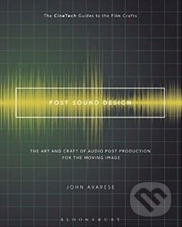 Kniha: Post Sound Design (John Avarese). Bloomsbury, 2017 Kniha: Post Sound Design (John Avarese). Bloomsbury, 2017