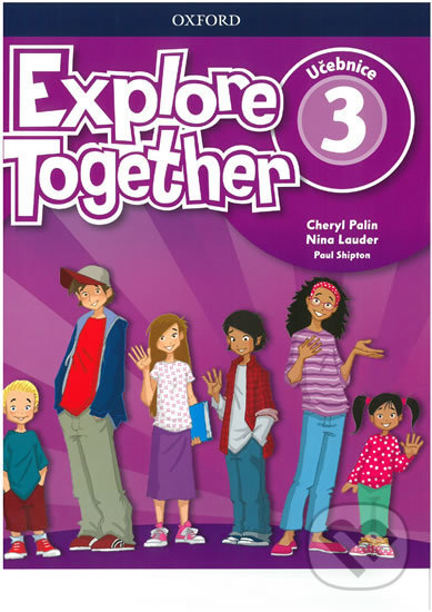 Kniha: Explore Together 3 - Student´s Book (CZEch Edition) (Cheryl Palin). Oxford University Press, 2018 Kniha: Explore Together 3 - Student´s Book (CZEch Edition) (Cheryl Palin). Oxford University Press, 2018