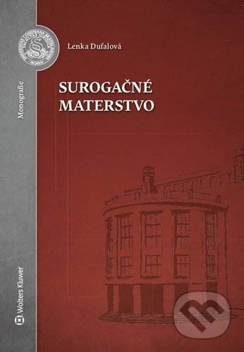 Kniha: Surogačné materstvo (Lenka Dufalová). Wolters Kluwer, 2020 Kniha: Surogačné materstvo (Lenka Dufalová). Wolters Kluwer, 2020